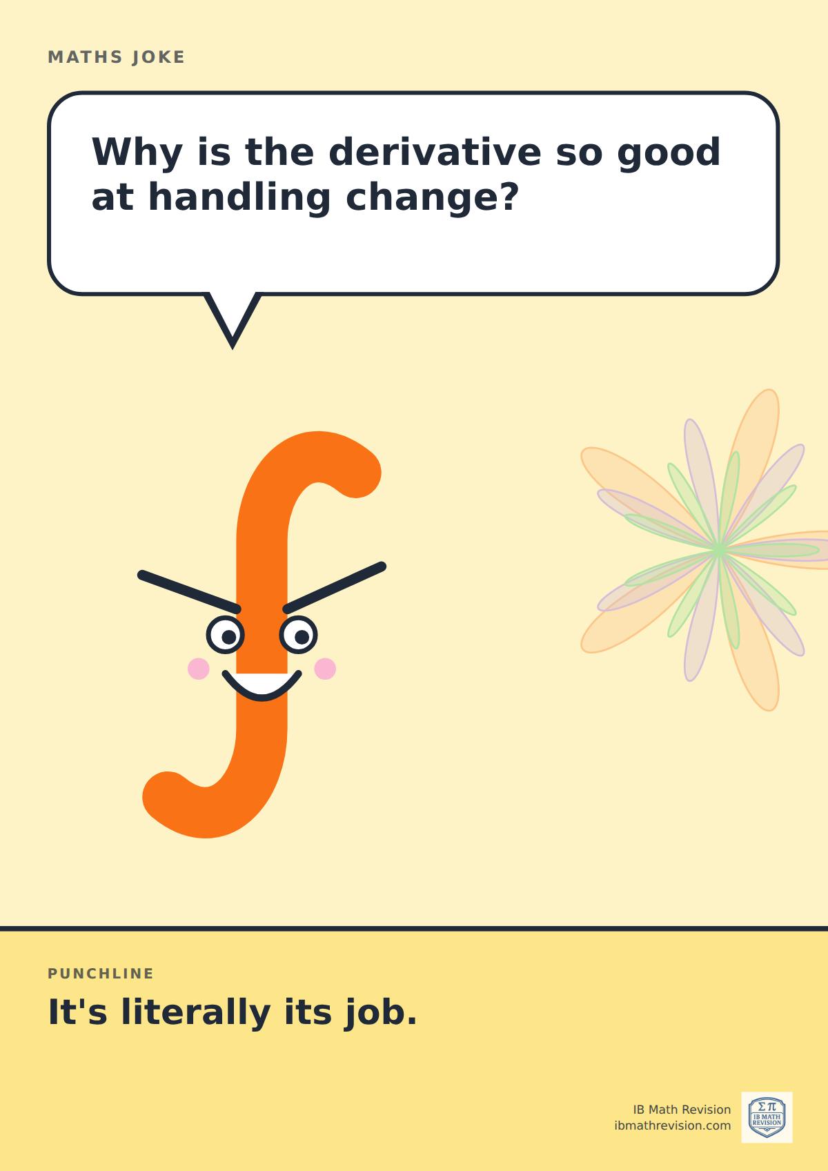 Cartoon maths joke poster. A smiling integral sign asks: "Why is the derivative so good at handling change?" Punchline: "It's literally its job."