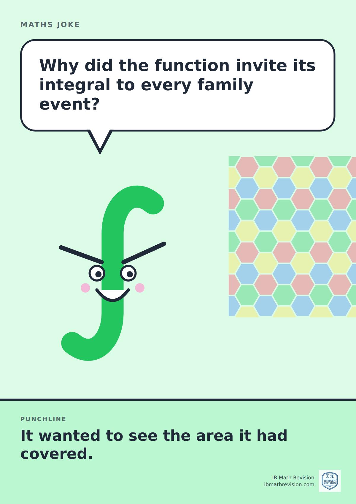 Cartoon maths joke poster. A smiling integral sign asks: "Why did the function invite its integral to every family event?" Punchline: "It wanted to see the area it had covered."